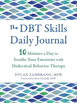 The DBT Skills Daily Journal. 10 Minutes a Day to Soothe Your Emotions with Dialectical Behavior Therapy, Paperback/Dylan Zambrano