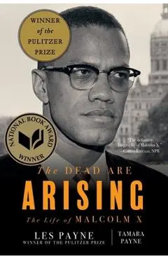 The Dead Are Arising: The Life of Malcolm X - Les Payne