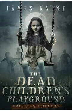 The Dead Children's Playground - James Kaine