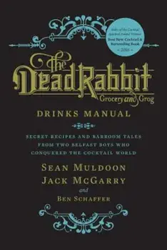The Dead Rabbit Drinks Manual: Secret Recipes and Barroom Tales from Two Belfast Boys Who Conquered the Cocktail World, Hardcover/Sean Muldoon