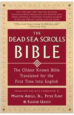 The Dead Sea Scrolls Bible: The Oldest Known Bible Translated for the First Time Into English - Martin G. Abegg