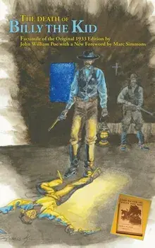 The Death of Billy the Kid: Facsimile of the original 1933 Edition, Hardcover/John William Poe