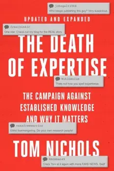 The Death of Expertise. The Campaign against Established Knowledge and Why it Matters, 2 Revised edition, Paperback/***