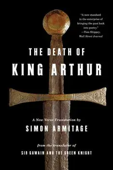 The Death of King Arthur: A New Verse Translation, Paperback/Simon Armitage