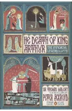 The Death of King Arthur: The Immortal Legend (Penguin Classics Deluxe Edition) - Peter Ackroyd