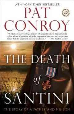 The Death of Santini: The Story of a Father and His Son - Pat Conroy