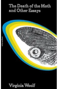 The Death of the Moth and Other Essays - Virginia Woolf