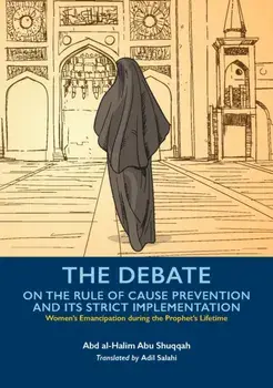 The Debate On the Rule of Cause Prevention and its Strict implementation, Paperback/Abd al-Halim Abu Shuqqah