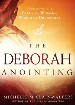 The Deborah Anointing: Embracing the Call to Be a Woman of Wisdom and Discernment, Paperback/Michelle McClain-Walters