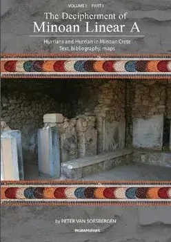 The Decipherment of Minoan Linear A, Volume I, Part I: Hurrians and Hurrian in Minoan Crete: text, bibliography, maps, appendices, Paperback/Peter George Van Soesbergen