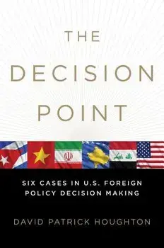 The Decision Point: Six Cases in U.S. Foreign Policy Decision Making, Paperback/David Patrick Houghton