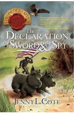 The Declaration, the Sword and the Spy - Jenny L. Cote