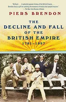 The Decline and Fall of the British Empire, 1781-1997, Paperback/Piers Brendon