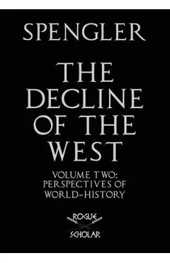 The Decline of the West, Vol. II: Perspectives of World-History - Oswald Spengler