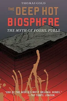 The Deep Hot Biosphere: The Myth of Fossil Fuels, Paperback/Thomas Gold