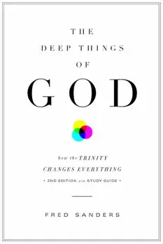 The Deep Things of God: How the Trinity Changes Everything, Paperback/Fred Sanders