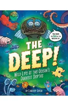 The Deep!: Wild Life at the Ocean's Darkest Depths - Lindsey Leigh