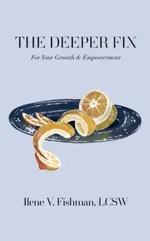 The Deeper Fix: For Your Growth and Empowerment, Paperback/Ilene V. Fishman