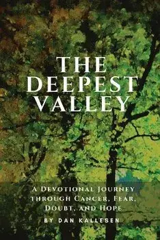 The Deepest Valley: A Devotional Journey through Cancer, Fear, Doubt, and Hope, Paperback/***