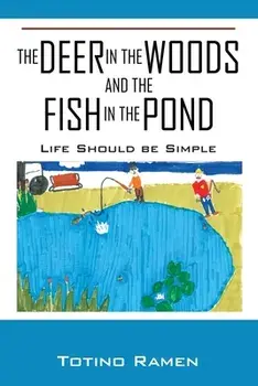 The Deer in the Woods and the Fish in the Pond: Life Should be Simple, Paperback/Totino Ramen