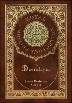 The Deerslayer (Royal Collector's Edition) (Case Laminate Hardcover with Jacket), Hardcover/James Fenimore Cooper