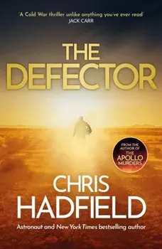 The Defector. the unmissable Cold War spy thriller from the author of THE APOLLO MURDERS, Paperback/Chris Hadfield