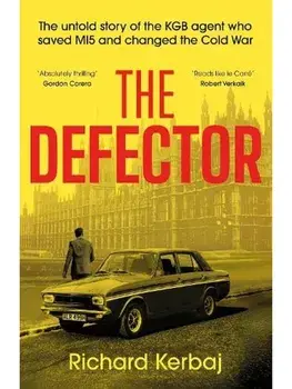The Defector. The untold story of the KGB agent who saved MI5 and changed the Cold War - 'Reads like le Carre', Robert Verkaik, Hardback/Richard Kerbaj