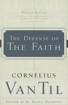 The Defense of the Faith, Paperback/Cornelius Van Til
