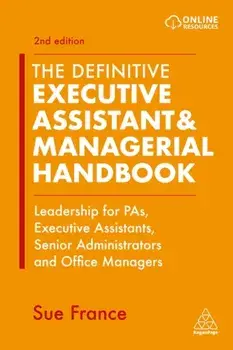The Definitive Executive Assistant & Managerial Handbook. Leadership for PAs, Executive Assistants, Senior Administrators and Office Managers, 2 Revised edition, Paperback/Sue France