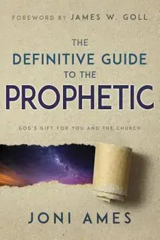 The Definitive Guide to the Prophetic: God's Gift for You and the Church, Paperback/Joni Ames