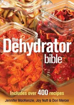 The Dehydrator Bible: Includes Over 400 Recipes, Paperback/Jennifer MacKenzie