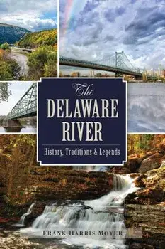 The Delaware River: History, Traditions and Legends, Paperback/Frank Harris Moyer