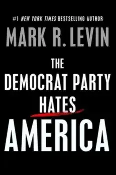 The Democrat Party Hates America, Hardback/Mark R. Levin