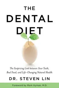The Dental Diet: The Surprising Link Between Your Teeth, Real Food, and Life-Changing Natural Health, Paperback/Steven Lin