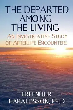 The Departed Among the Living: An Investigative Study of Afterlife Encounters, Paperback/Erlendur Haraldsson Ph. D.