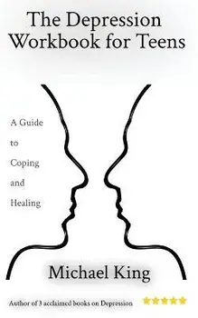 The Depression Workbook for Teens: A Guide to Coping and Healing, Paperback/Michael King