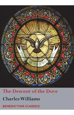 The Descent of the Dove: A Short History of the Holy Spirit in the Church - Charles Williams