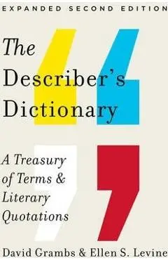 The Describer's Dictionary: A Treasury of Terms & Literary Quotations - David Grambs