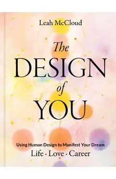 The Design of You: Using Human Design to Manifest Your Dream Life - Love - Career - Leah Mccloud