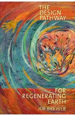 The Design Pathway for Regenerating Earth - Joe Brewer
