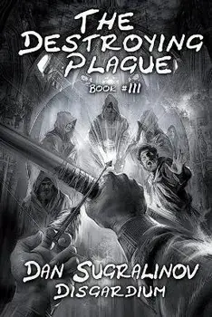 The Destroying Plague (Disgardium Book #3): LitRPG Series, Paperback/Dan Sugralinov