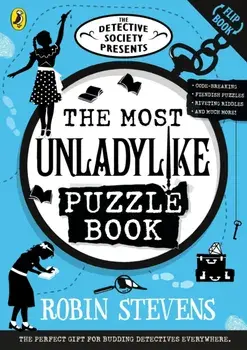 The Detective Society Presents: The Most Unladylike Puzzle Book, Paperback/Robin Stevens
