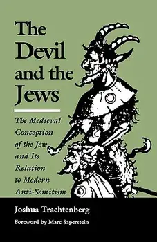 The Devil and the Jews: The Medieval Conception of the Jew and Its Relation to Modern Anti-Semitism, Paperback/Joshua Trachtenberg