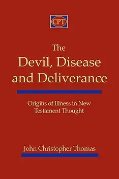 The Devil, Disease, and Deliverance: Origins of Illness in New Testament Thought, Paperback/John Christopher Thomas