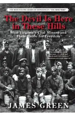 The Devil Is Here in These Hills: West Virginia's Coal Miners and Their Battle for Freedom - James Green