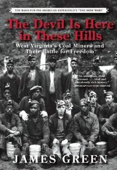 The Devil Is Here in These Hills: West Virginia's Coal Miners and Their Battle for Freedom, Paperback/James R. Green