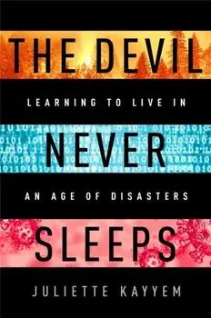The Devil Never Sleeps. Learning to Live in an Age of Disasters, Hardback/Juliette Kayyem