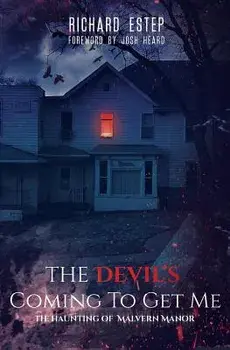 The Devil's Coming to Get Me: The Haunting of Malvern Manor, Paperback/Richard Estep