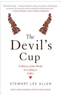 The Devil's Cup: A History of the World According to Coffee: A History of the World According to Coffee - Stewart Lee Allen