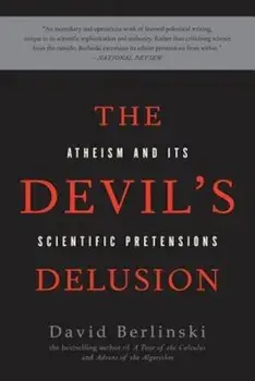 The Devil's Delusion: Atheism and Its Scientific Pretensions, Paperback/David Berlinski